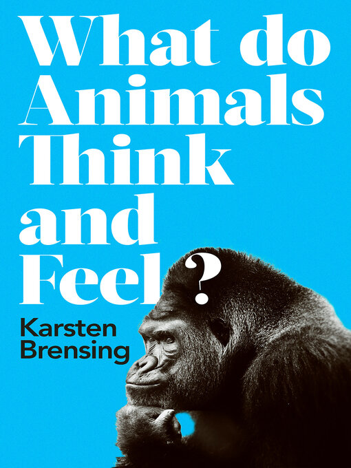 Title details for What Do Animals Think and Feel? by Karsten Brensing - Available